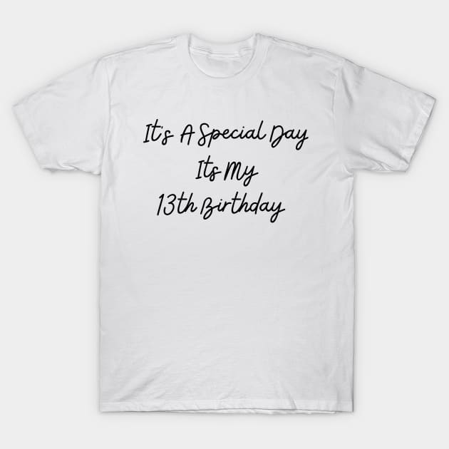 It's A Special Day My 13th Birthday T-Shirt by NICHE&NICHE